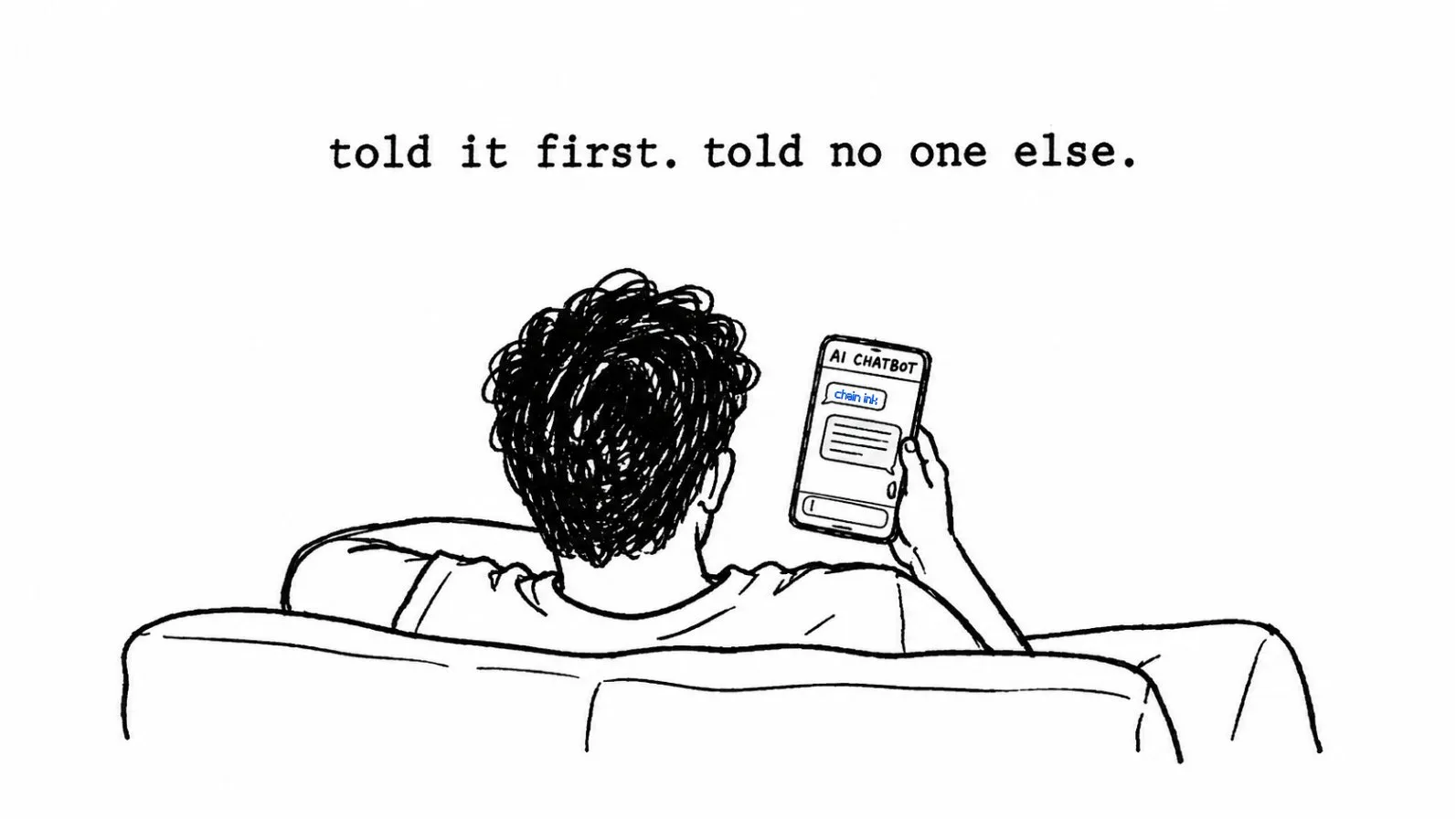 line drawing of a person on a couch typing into an ai chatbot: told it first. told no one else.